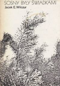 Sosny były świadkami - Jacek E. Wilczur