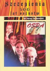 Szczepienia 300 lat oszustw – OSPA - Jerzy Jaśkowski