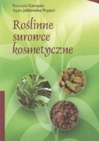 Roślinne surowce kosmetyczne - Agata Jabłońska-Trypuć, Romuald Czerpak