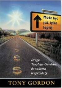 Może być już tylko lepiej. Droga Tony'ego Gordona do sukcesu w sprzedaży - Tony Gordon