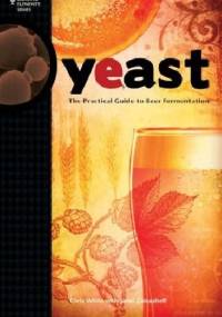 Yeast: The Practical Guide to Beer Fermentation - Chris White, Jamil Zainasheff