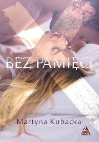 Bez pamięci - Martyna Kubacka