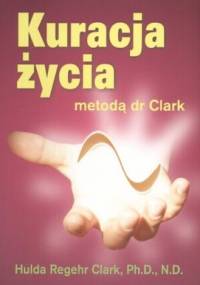 Kuracja życia metodą dr Clark - Hulda Regehr Clark