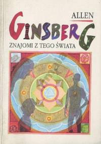 Znajomi z tego świata. Wiersze z lat 1947-1985 - Allen Ginsberg