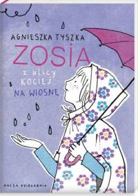 Zosia z ulicy Kociej. Na wiosnę - Agnieszka Tyszka