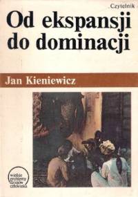 Od ekspansji do dominacji: Próba teorii kolonializmu - Jan Kieniewicz