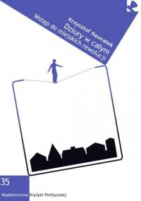 Dziury w całym. Wstęp do miejskich rewolucji - Krzysztof Nawratek