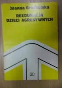 Reedukcja dzieci agresywnych - Joanna Grochulska
