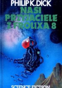 Nasi przyjaciele z Frolixa 8 - Philip K. Dick