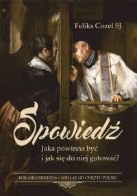 Spowiedź. Jaka powinna być i jak się do niej gotować? - ks. Feliks Cozel T.J.