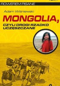 Mongolia, czyli drogi rzadko uczęszczane - Adam Wiśniewski