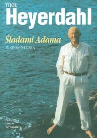 Śladami Adama. Wspomnienia - Thor Heyerdahl