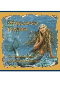 Warszawska Syrenka The Warsaw Mermaid Die Warschauer Wassernixe - Bogusław Michalec, Katarzyna Małkowska