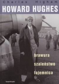 Howard Hughes: brawura, szaleństwo, tajemnica. - Charles Higham
