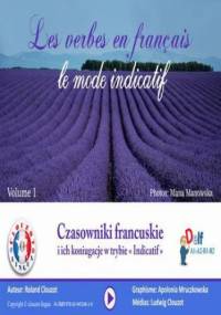 Czasowniki francuskie i ich koniugacje w trybie " Indicatif" - Clouzot Roland