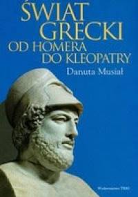Świat grecki. Od Homera do Kleopatry - Danuta Musiał