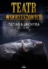 Teatr Wskrzeszonych - Tatiana Jachyra