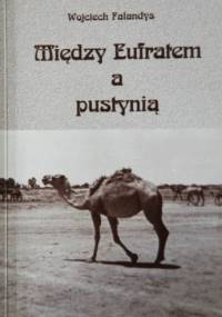 Między Eufratem a pustynią - Wojciech Falandys