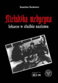 Nieludzka medycyna. Lekarze w służbie nazizmu - Stanisław Sterkowicz