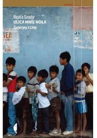 Ulica mnie woła. Życiorysy z Limy - Beata Szady