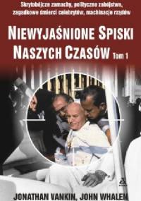Niewyjaśnione spiski naszych czasów Tom 1 - Jonathan Vankin, John Whalen