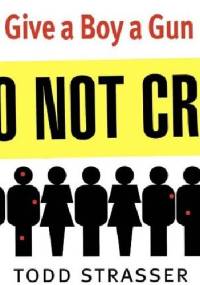 Give a Boy a Gun - Todd Strasser