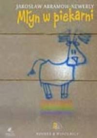 Młyn w piekarni - Jarosław Abramow-Newerly