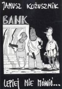 Bank. Lepiej nie mówić... - Janusz Kożusznik