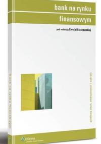 Bank na rynku finansowym. Problemy skali, efektywności i nadzoru - Ewa Miklaszewska