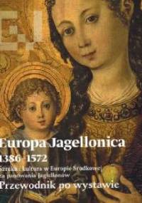 Europa Jagellonica 1386-1572. Sztuka i kultura w Europie Środkowej za panowania Jagiellonów - praca zbiorowa
