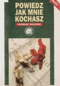 Powiedz jak mnie kochasz. Wiersze miłosne