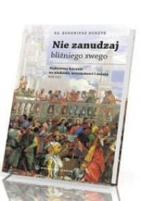 Nie zanudzaj bliźniego swego - ks. Eugeniusz Burzyk