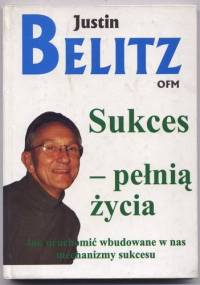 Sukces pełnią życia. Jak uruchomić wbudowane w nas mechanizmy sukcesu - Justin Belitz (twarda opr.) - Justin Belitz
