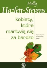 Kobiety, które martwią się za bardzo - Holly Hazlett-Stevens
