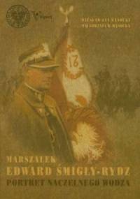 Marszałek Edward Śmigły-Rydz. Portret Naczelnego Wodza - Wiesław Jan Wysocki, Małgorzata W. Wysocka