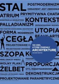 100 idei, które zmieniły architekturę - Richard Weston