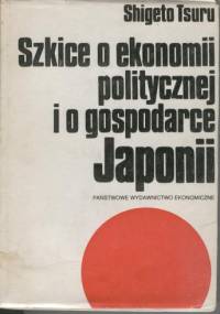 Szkice o ekonomii politycznej i o gospodarce Japonii - Shigeto Tsuru