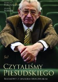 Czytaliśmy Piłsudskiego. Rozmowy z Leszkiem Moczulskim - Marek Rodzik, Marcin Furdyna