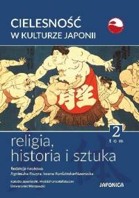 Cielesność w kulturze Japonii. Religia, historia i sztuka. Tom 2 - Iwona Kordzińska-Nawrocka, Agnieszka Kozyra