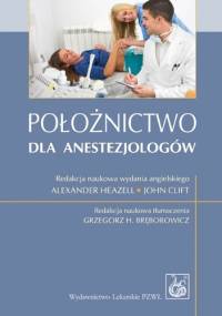Położnictwo dla anestezjologów - Alexander Heazell, John Clift
