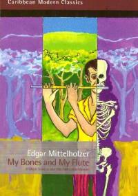 My Bones and My Flute - Edgar Mittelholzer