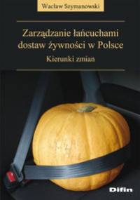 zarządzanie łańcuchami dostaw żywności w Polsce. Kierunki zmian - Wacław Szymanowski