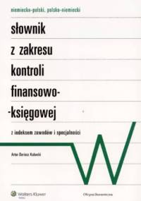 Niemiecko-polski, polsko-niemiecki słownik z zakresu kontroli finansowo-księgowej - Artur Dariusz Kubacki