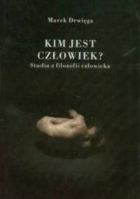 Kim jest człowiek? . Studia z filozofii człowieka - Marek Drwięga