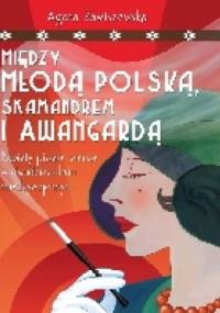 Między Młodą Polską, Skamandrem i Awangardą - Agata Zawiszewska