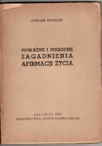 Poważne i pogodne zagadnienia afirmacji życia - Stefan Szuman
