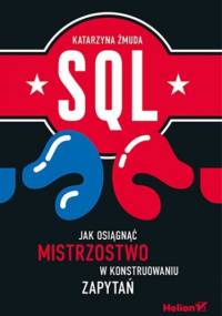 SQL. Jak osiągnąć mistrzostwo w konstruowaniu zapytań - Katarzyna Żmuda