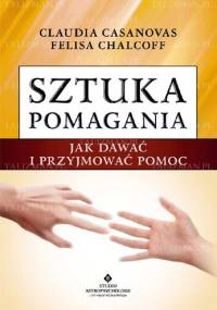 Sztuka pomagania. Jak dawać i przyjmować pomoc - Claudia Casanovas, Felisa Chalcoff