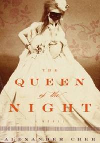 The Queen of the Night - Alexander Chee