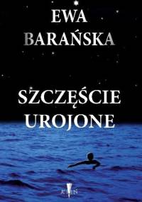 Szczęście urojone - Ewa Barańska